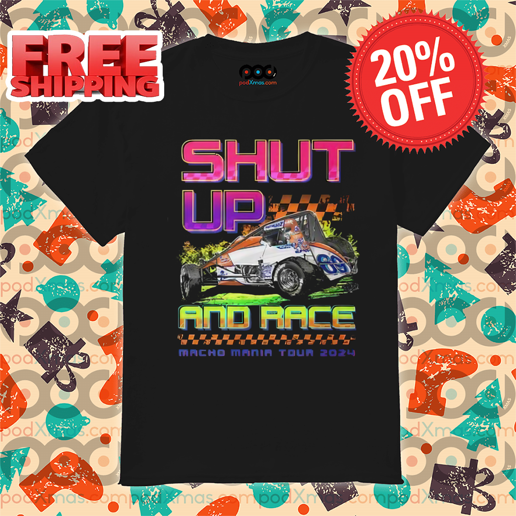 Shut Up And Race Macho Mania Tour 2024 Shirt