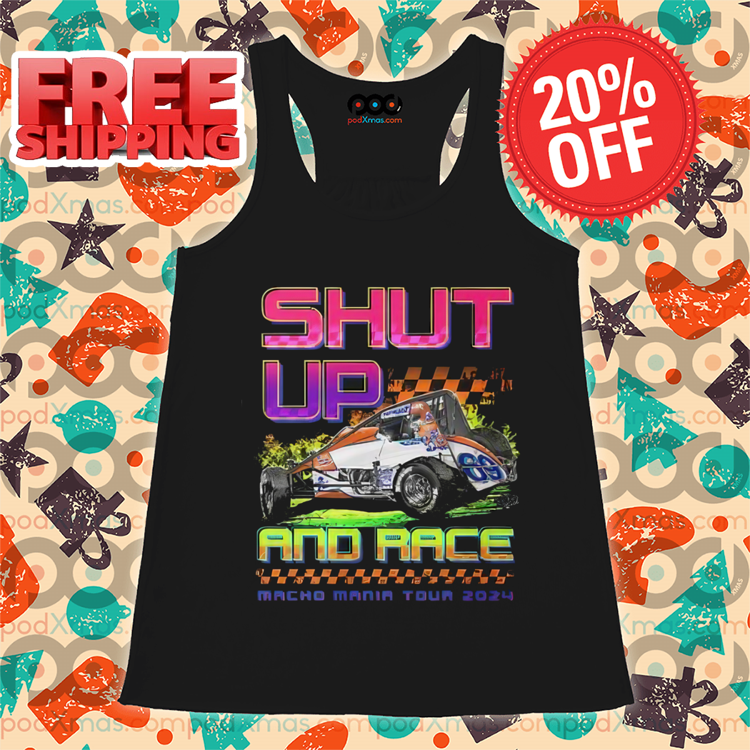 Shut Up And Race Macho Mania Tour 2024 Shirt