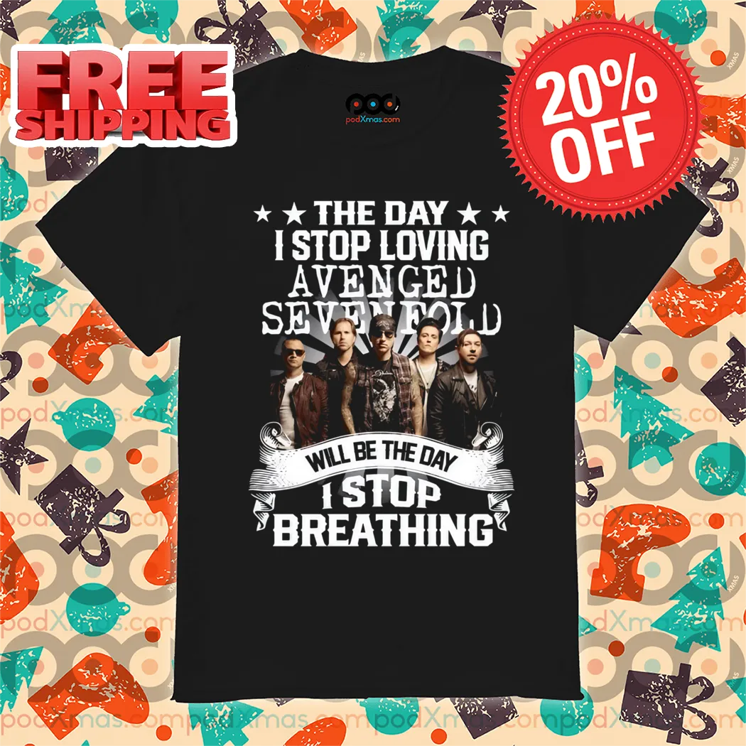 The Day I Stop Loving Avenged Seven Fold Will Be The Day I Stop Breathing Shirt