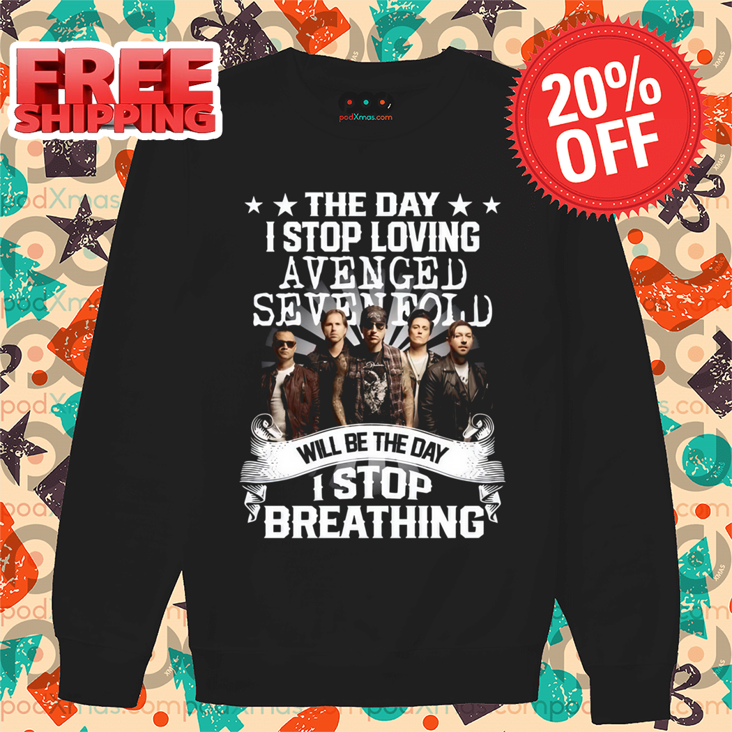 The Day I Stop Loving Avenged Seven Fold Will Be The Day I Stop Breathing Shirt