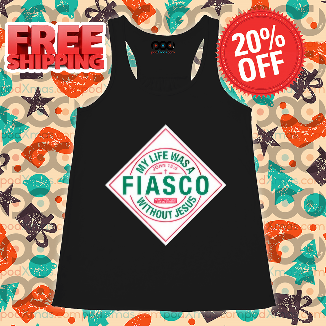 My Life Was A Fiasco Without Jesus Shirt