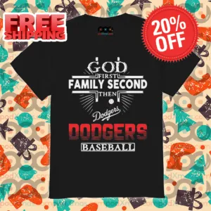 God First Family Second Then Los Angeles Dodgers Baseball Shirt