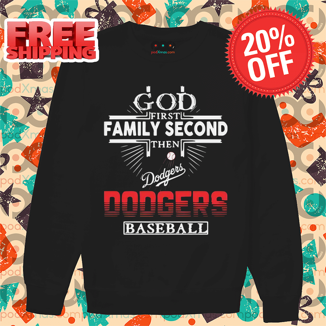 God First Family Second Then Los Angeles Dodgers Baseball Shirt