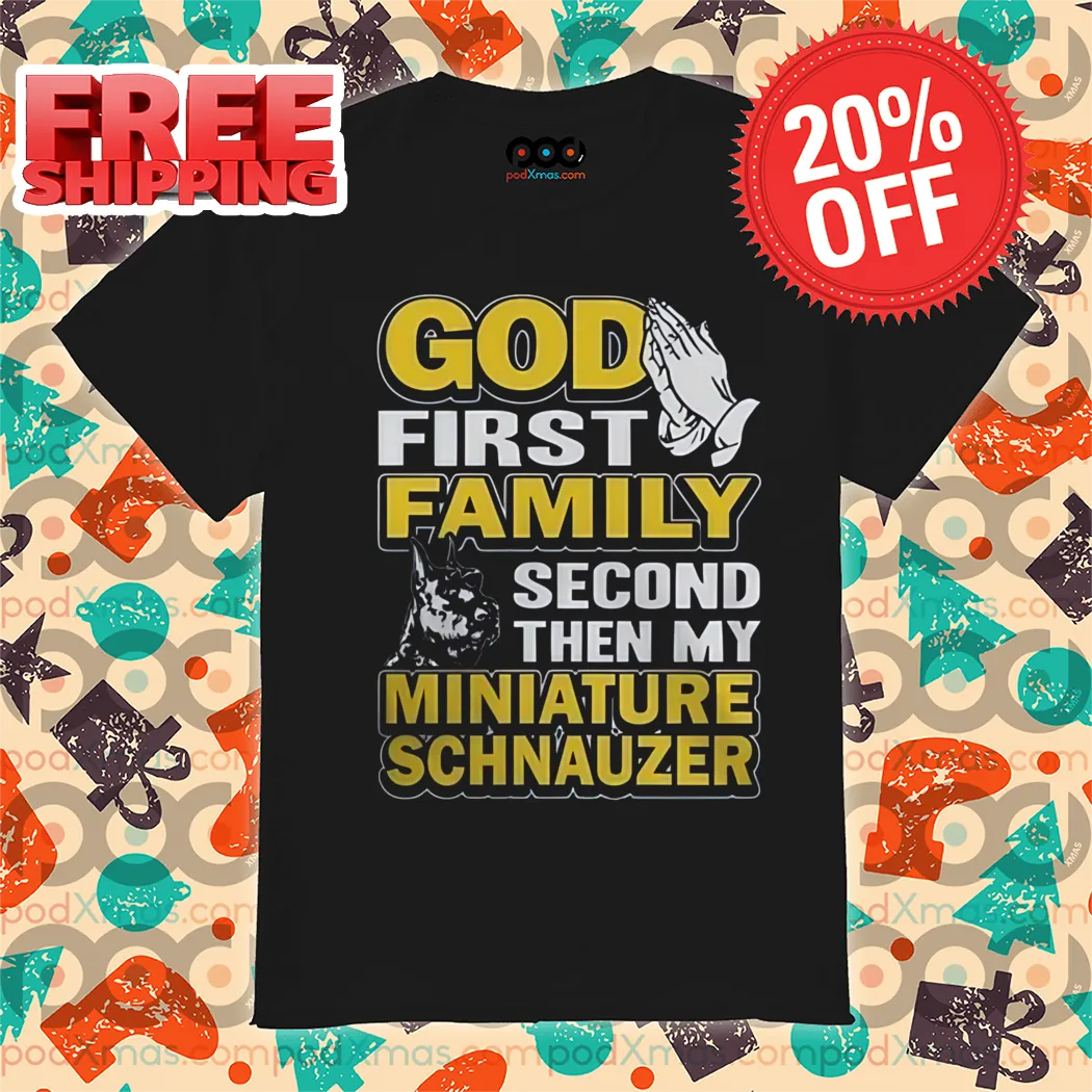 God First Family Second Then My Miniature Schnauzer Shirt