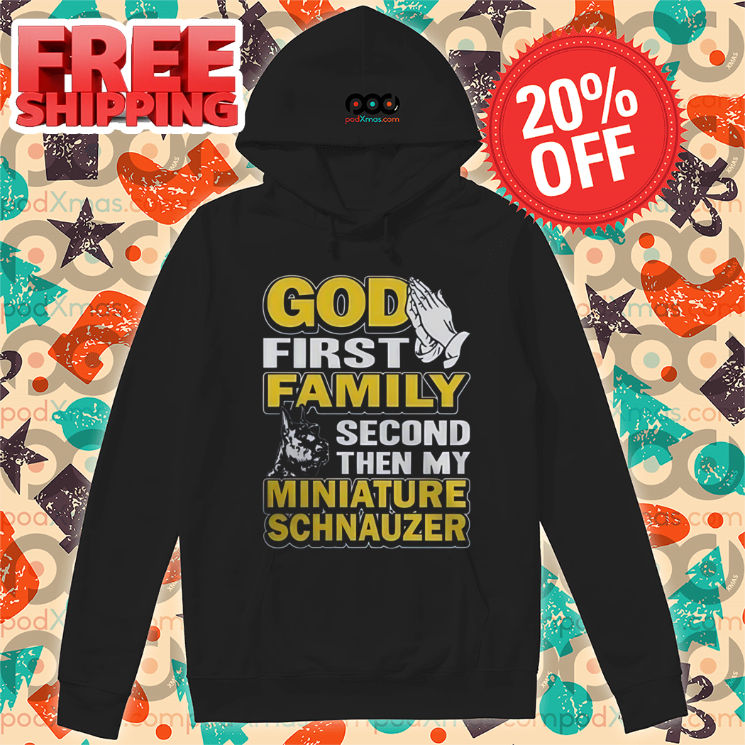 God First Family Second Then My Miniature Schnauzer Shirt
