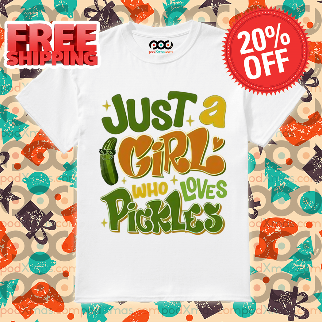 Cucumber Just A Girl Who Loves Pickless Shirt
