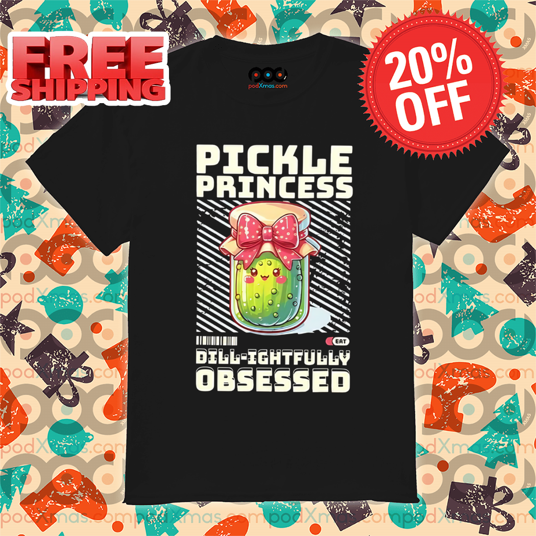 Pickle Princess Dillightfully Obsessed Shirt