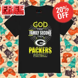 God First Family Second Then The Green Bay Packers Shirt