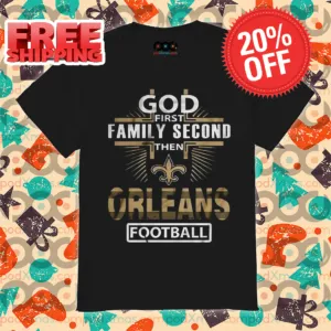 God First Family Second Then Orleans Football Shirt