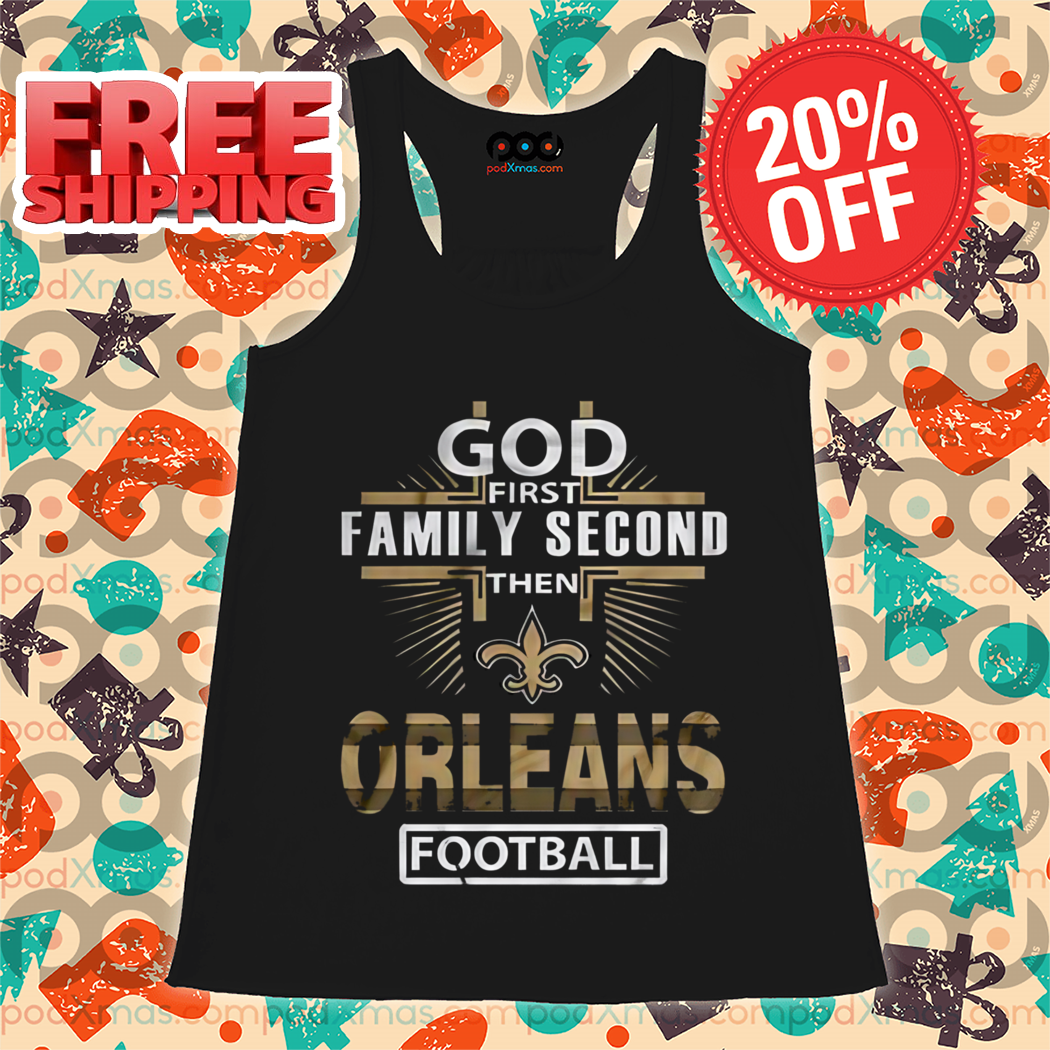 God First Family Second Then Orleans Football Shirt