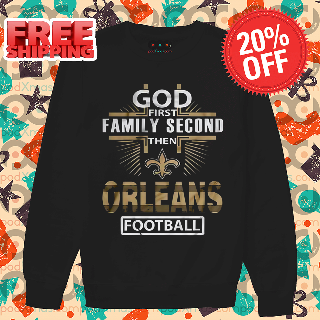 God First Family Second Then Orleans Football Shirt