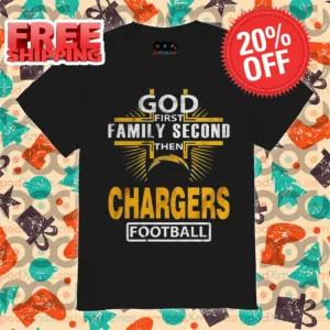 God First Family Second Then Chargers Football Shirt
