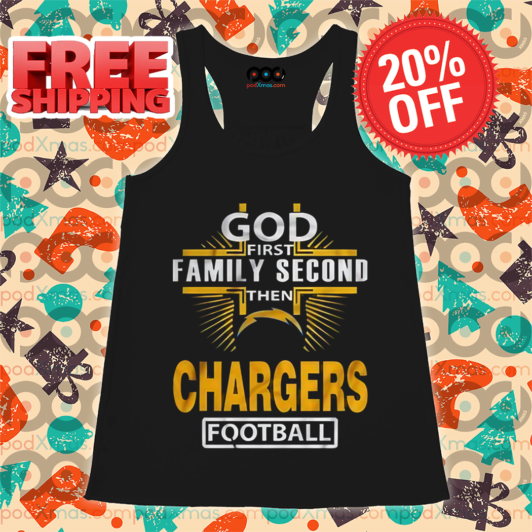 God First Family Second Then Chargers Football Shirt