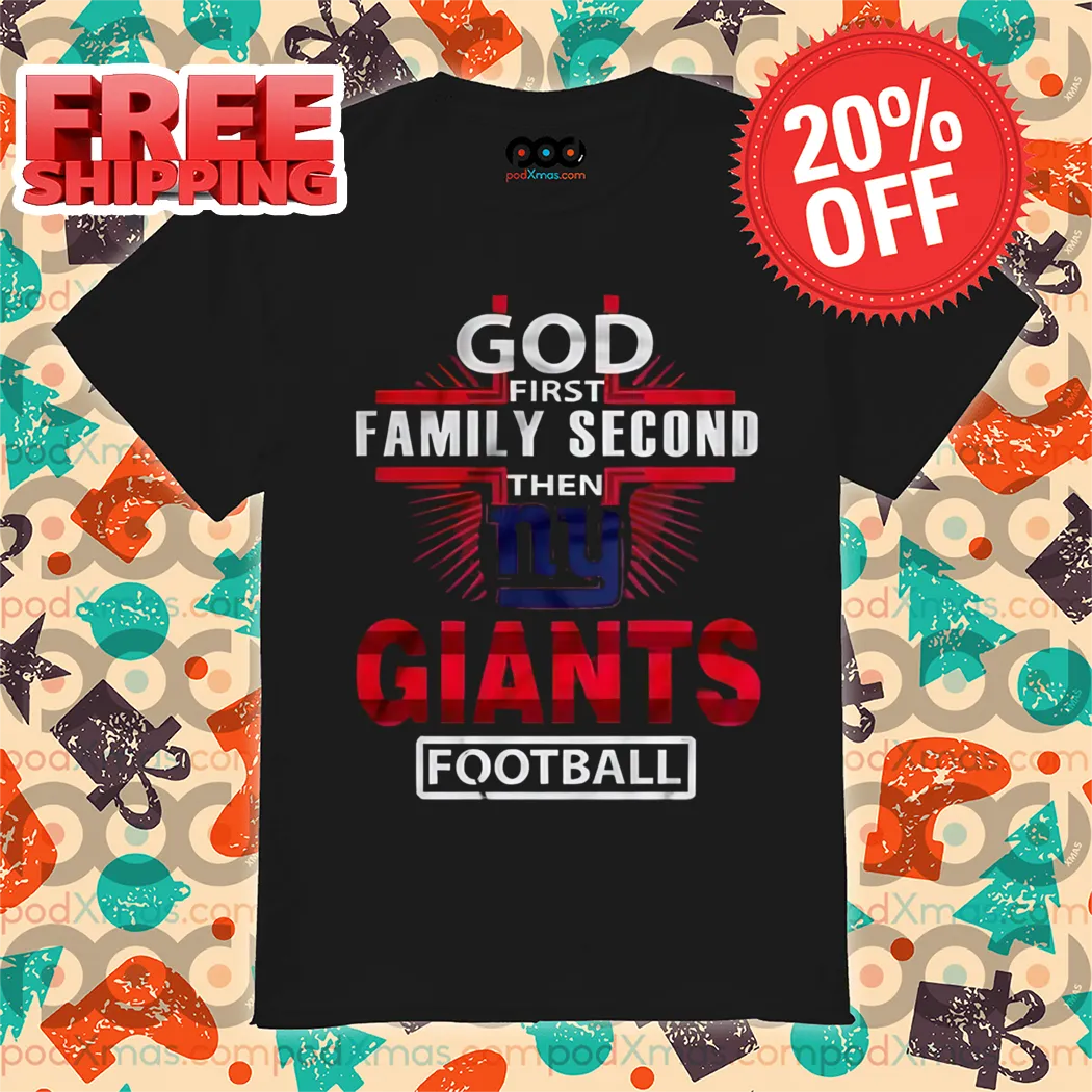God First Family Second Then Giants Football Shirt