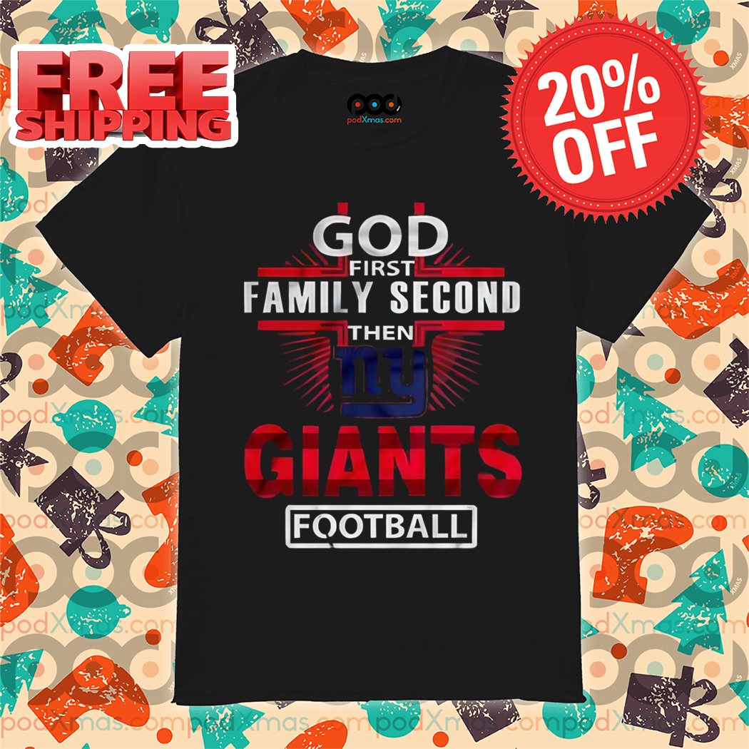 God First Family Second Then Giants Football Shirt