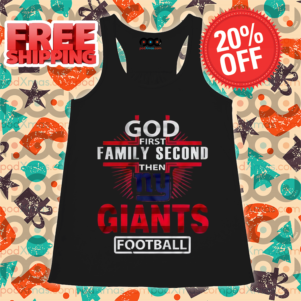 God First Family Second Then Giants Football Shirt