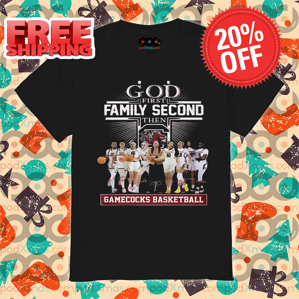 God First Family Second Then Gamecocks Basketball 2024 Shirt