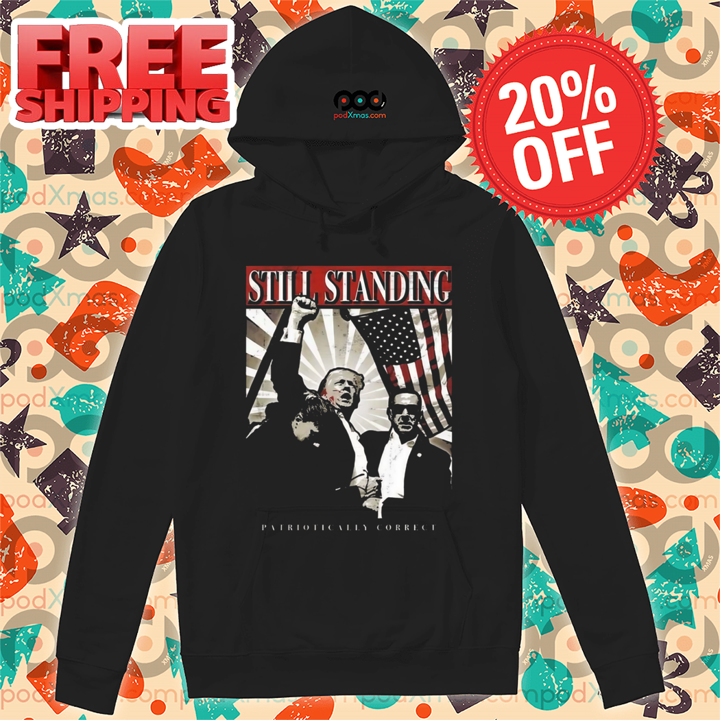 Trump Shooting Fight Still Standing Patriotically Correct Assassination Shirt Trump Shooting Fight Still Standing Patriotically Correct Assassination Shirt