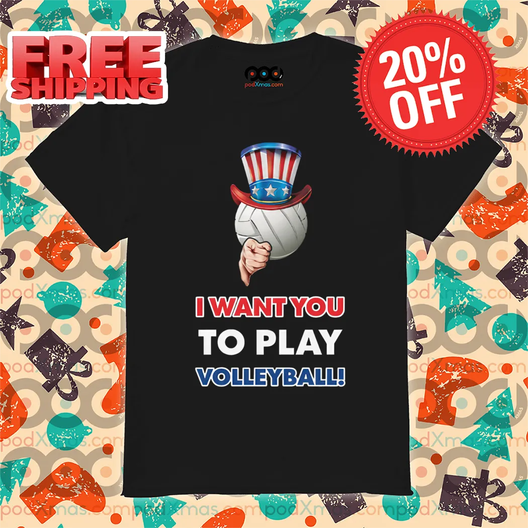 Uncle Sam I Want You To Play Volleyball 2024 Shirt