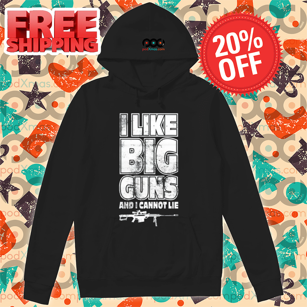 I Like Big Guns And I Cannot Lie Shirt