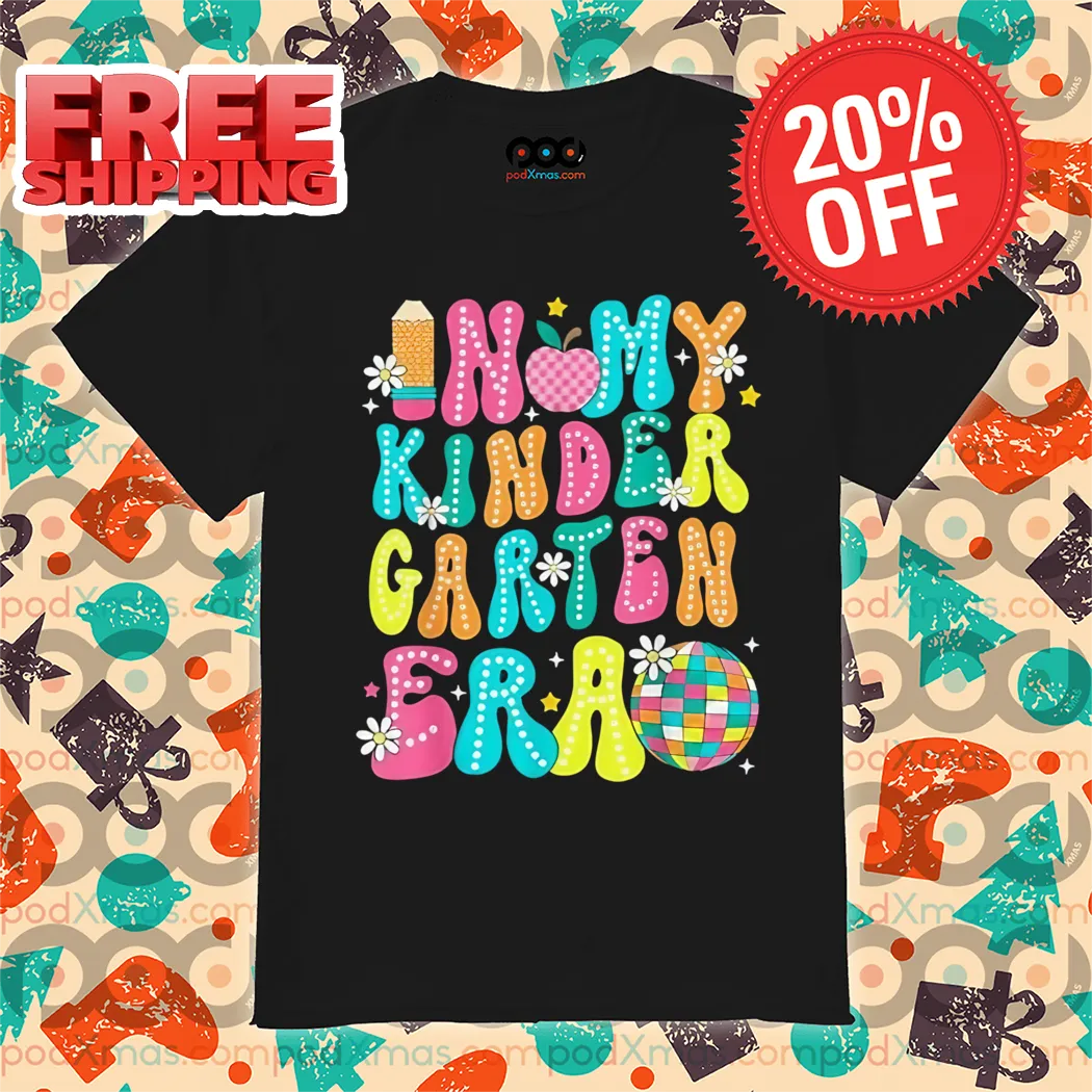In My Kindergarten Era First Day Of School Back To School Shirt