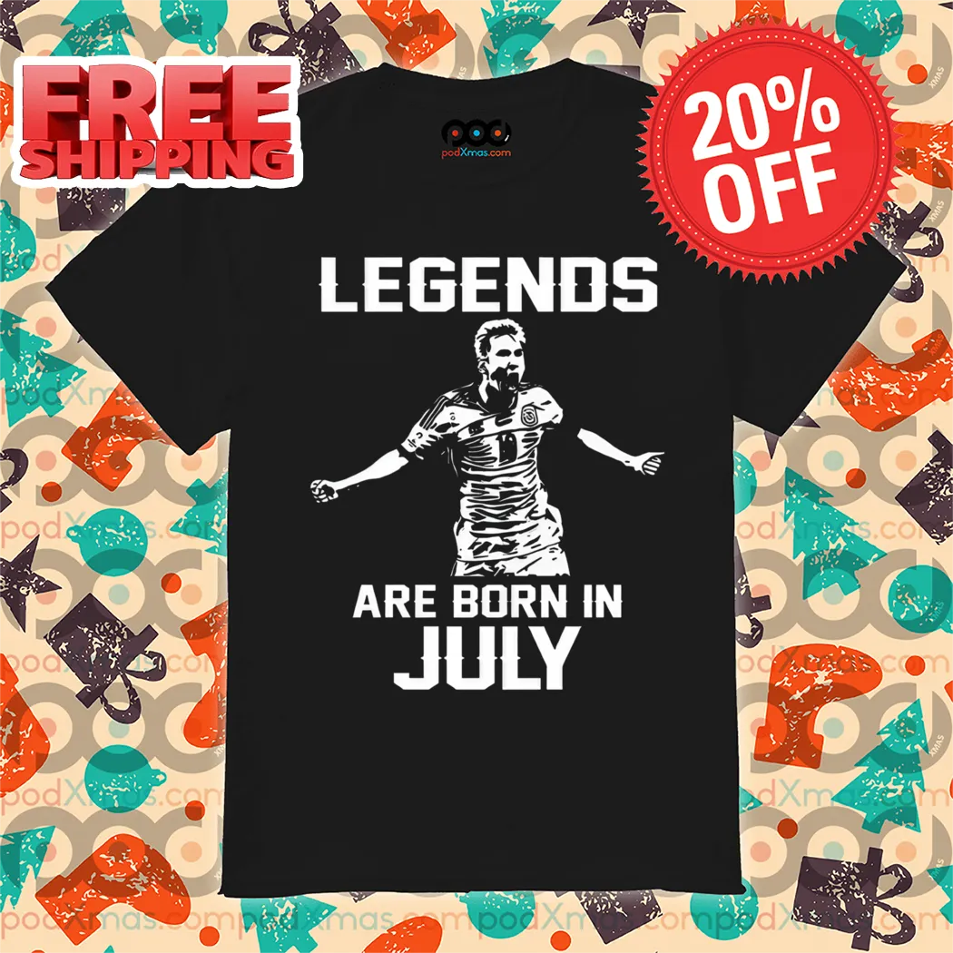 Legends Are Born In July Lionel Messi Shirt