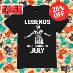 Legends Are Born In July Lionel Messi Shirt