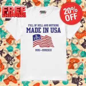 Full Of Hell And Nothing Made In USA Shirt