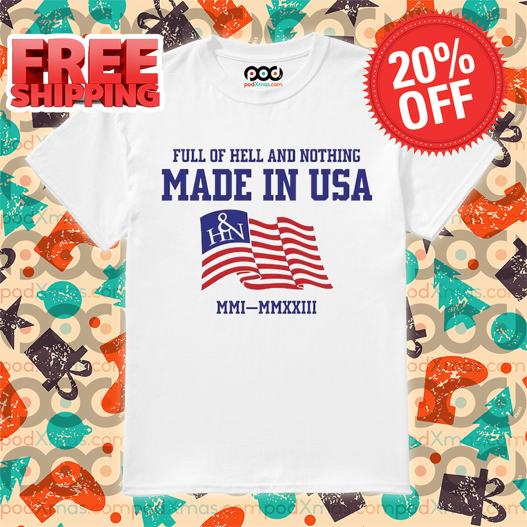 Full Of Hell And Nothing Made In USA Shirt
