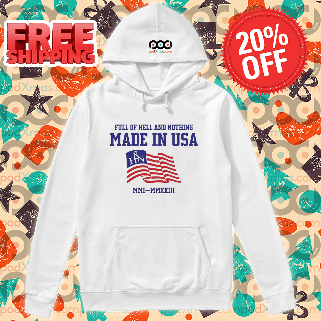 Full Of Hell And Nothing Made In USA Shirt