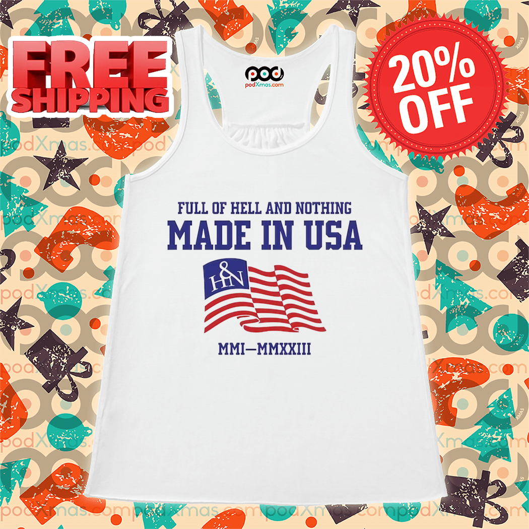 Full Of Hell And Nothing Made In USA Shirt