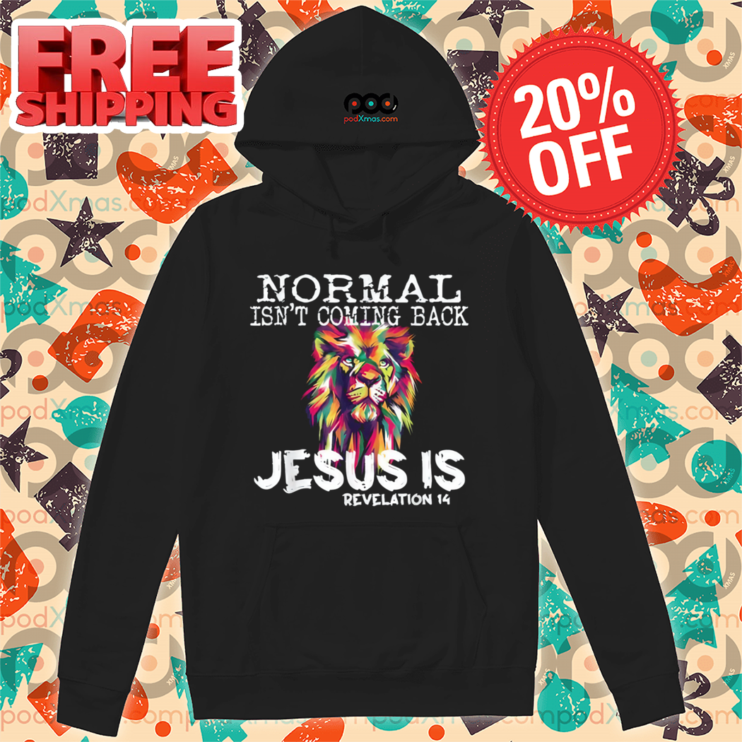 Lion Normal Isnt Coming Back Jesus Is Revelation 14 Shirt