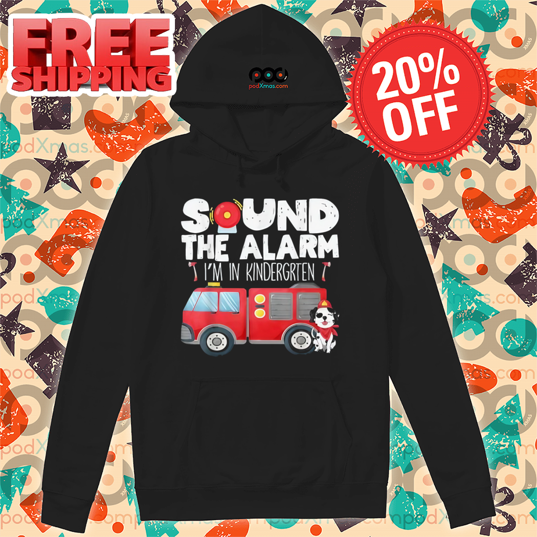 Sound The Alarm I Am In Kindergrten Firefighter Shirt