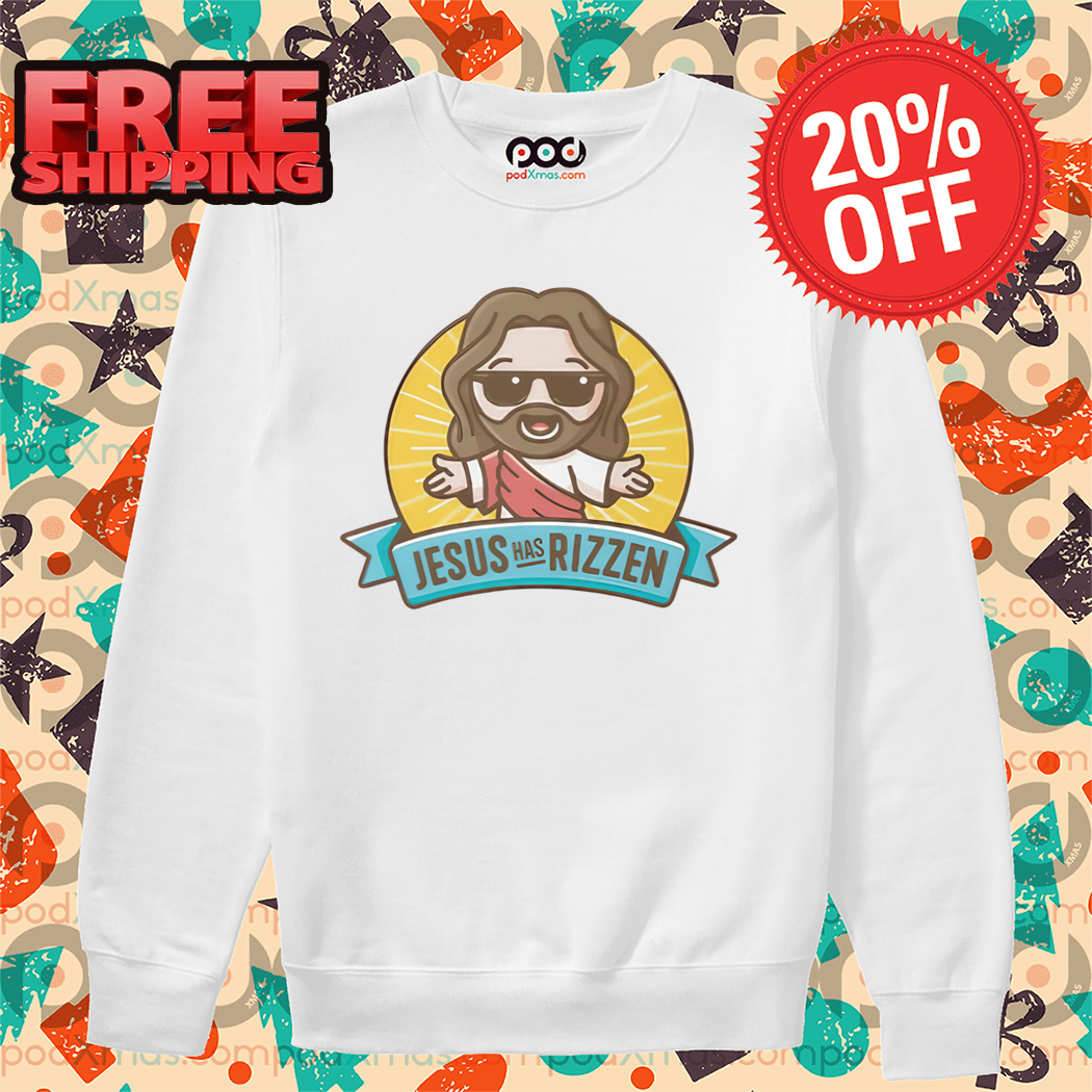 Jesus King Has Rizzen Shirt