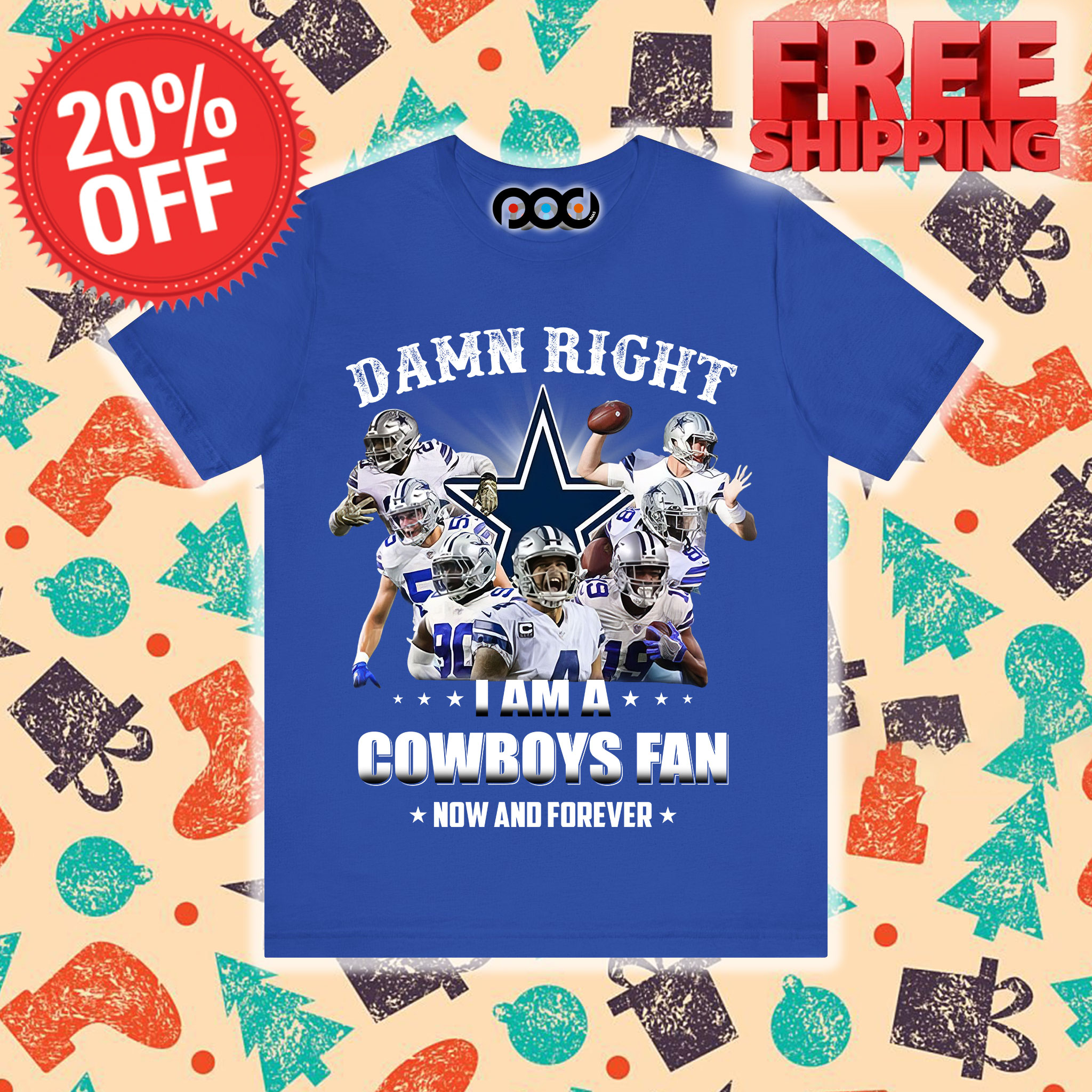 Damn Right I Am A Cowboys Fan Now And Forever Dallas Cowboy NFL Shirt