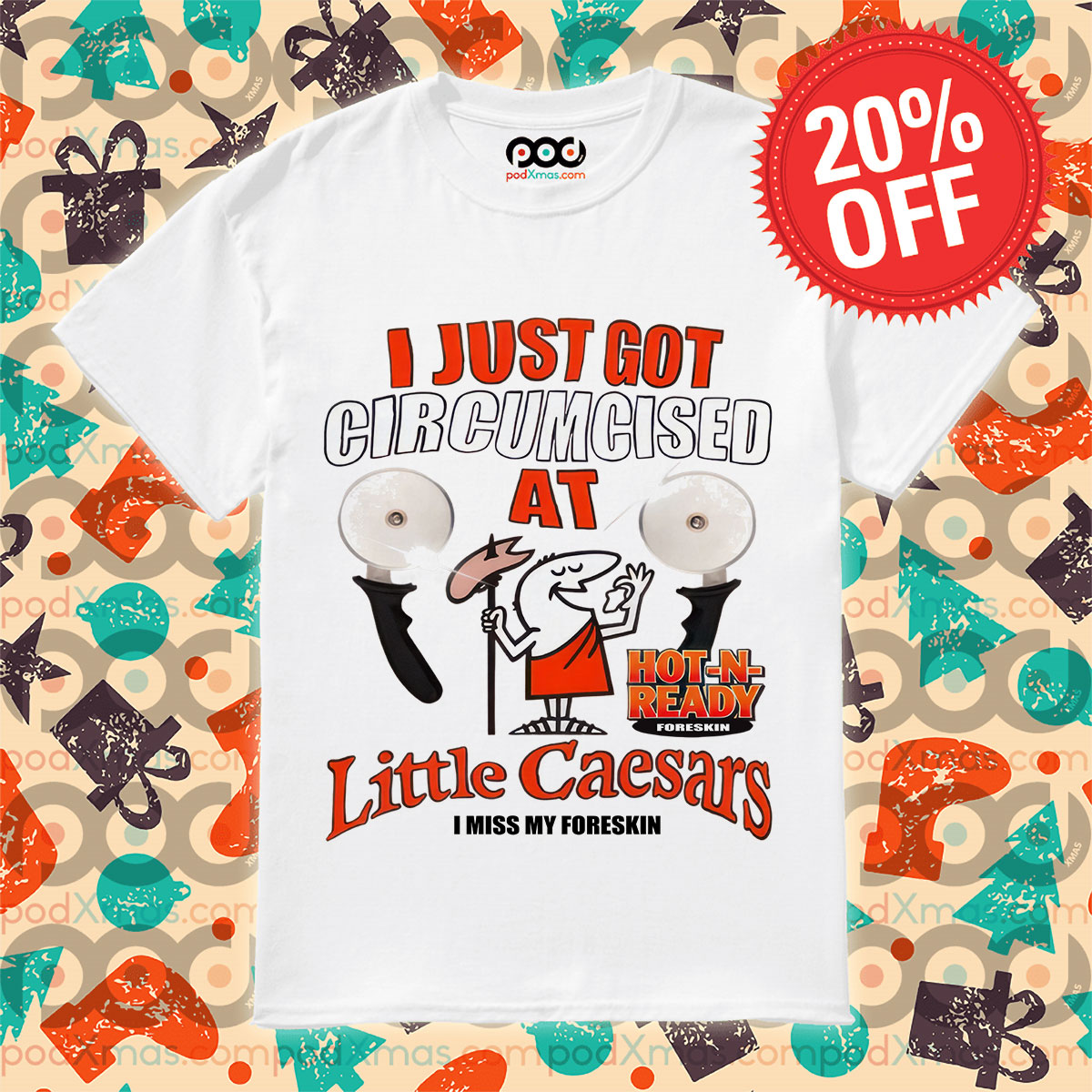 I Just Got Circumcised At Hot-N-Ready Foreskin Little Caesars I Miss My Foreskin Shirt 1 I Just Got Circumcised At Hot-N-Ready Foreskin Little Caesars I Miss My Foreskin Shirt