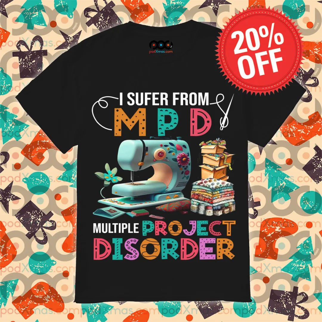 I Suffer From Mpd Multiple Project Disorder Shirt