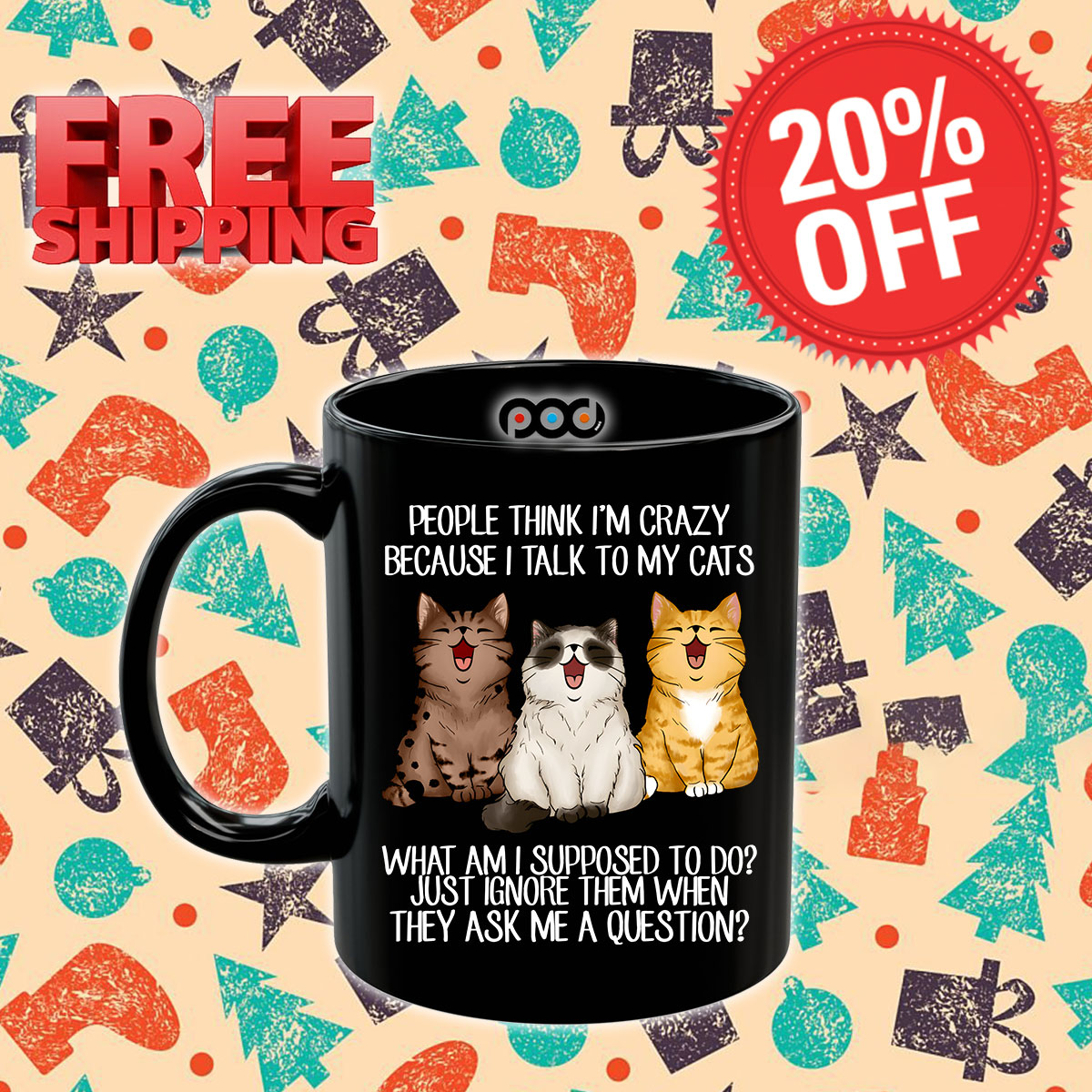 Cats People Think I Am Crazy Becaus e I Talk To My Cats What Am I Supposed To Do Just Ignore Them When They Ask Me A Question Mug