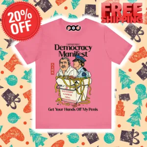 Democracy Manifest Get Your Hands Off My Penis Shirt