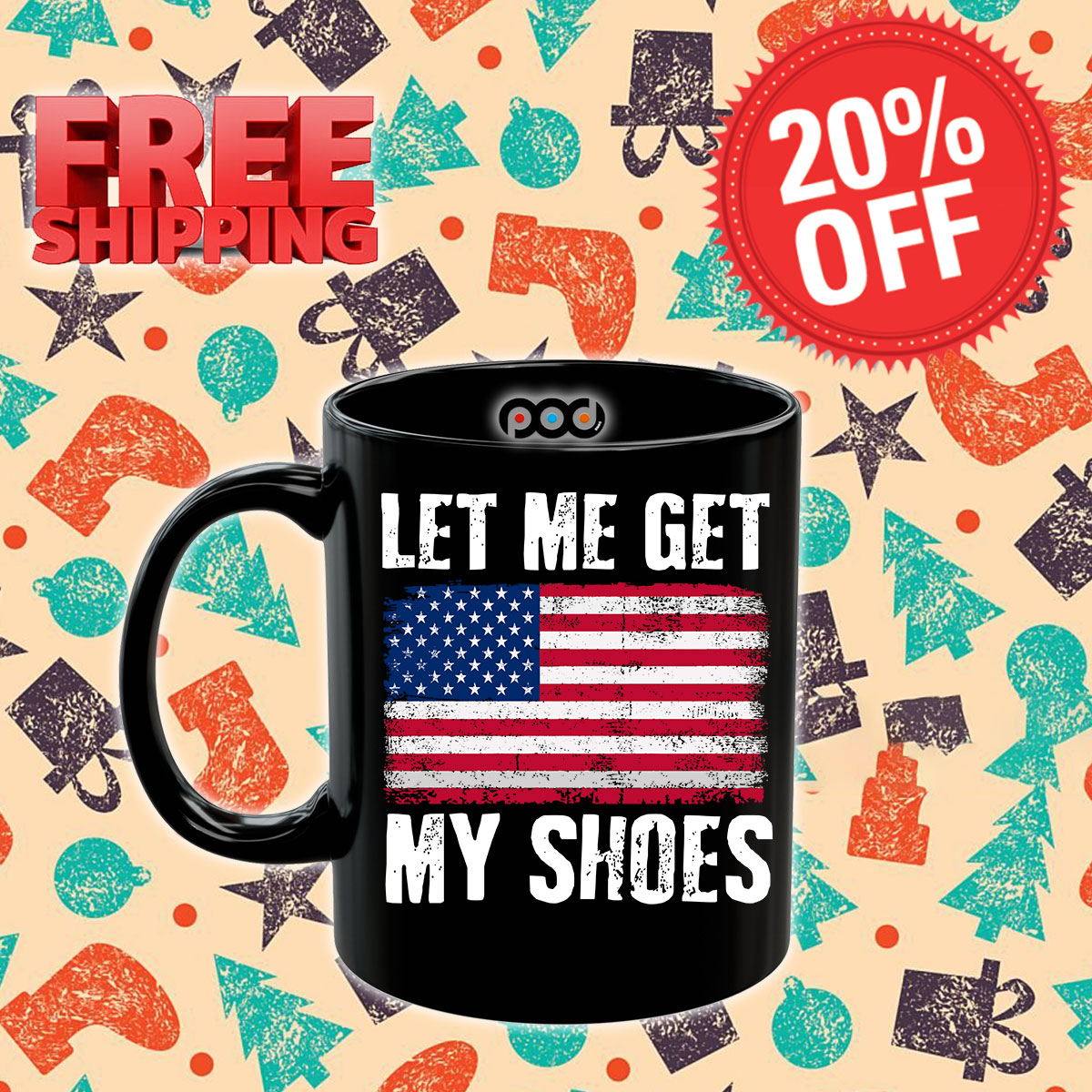 Let Me Get My Shoes American Flag Shirt 10 Let Me Get My Shoes American Flag Mug