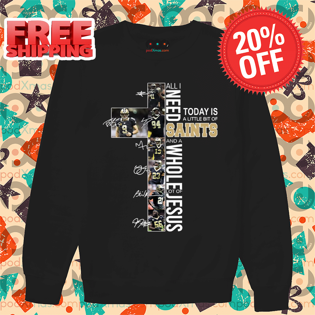 Cross All I Need Today Is A Little Bit Of New Orleans Saints And A Whole Lot Of Jesus Signature 2024 Shirt