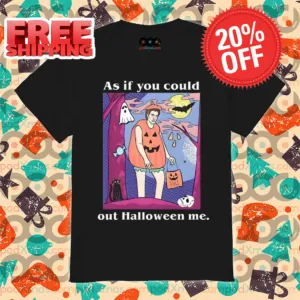 As If You Could Out Halloween Me 2024 Shirt