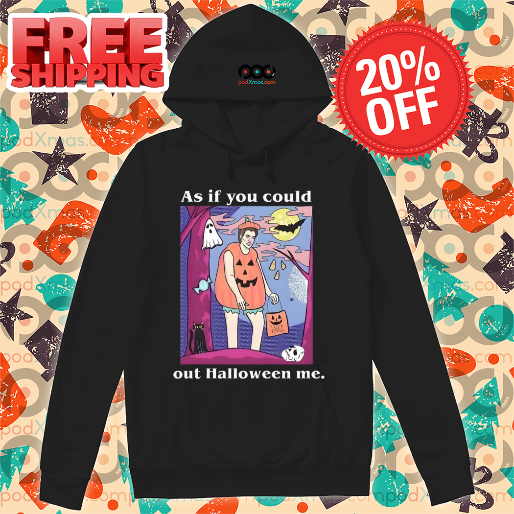 As If You Could Out Halloween Me 2024 Shirt
