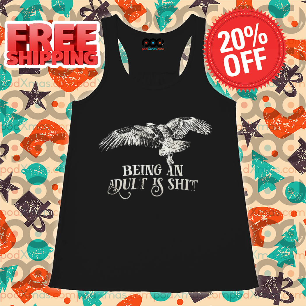 Eagle Being An Adult Is Shit Shirt