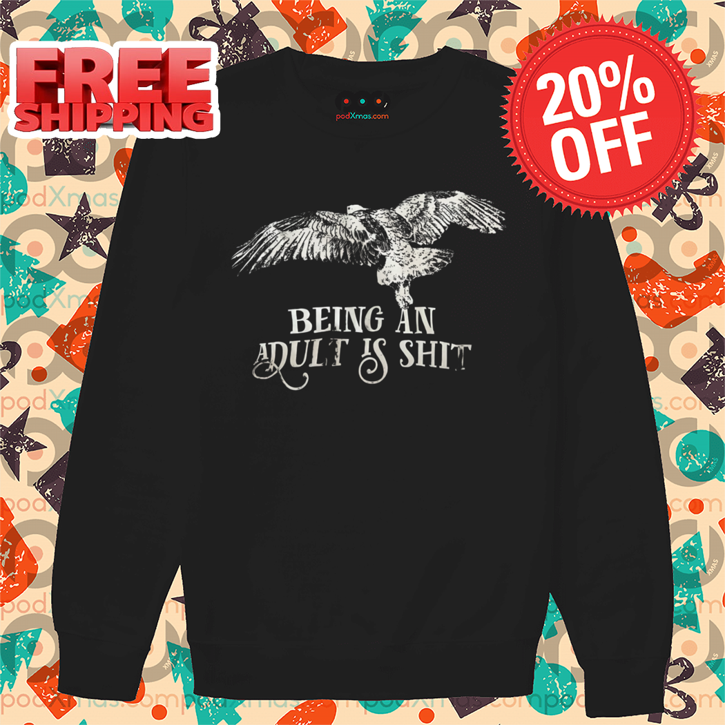 Eagle Being An Adult Is Shit Shirt
