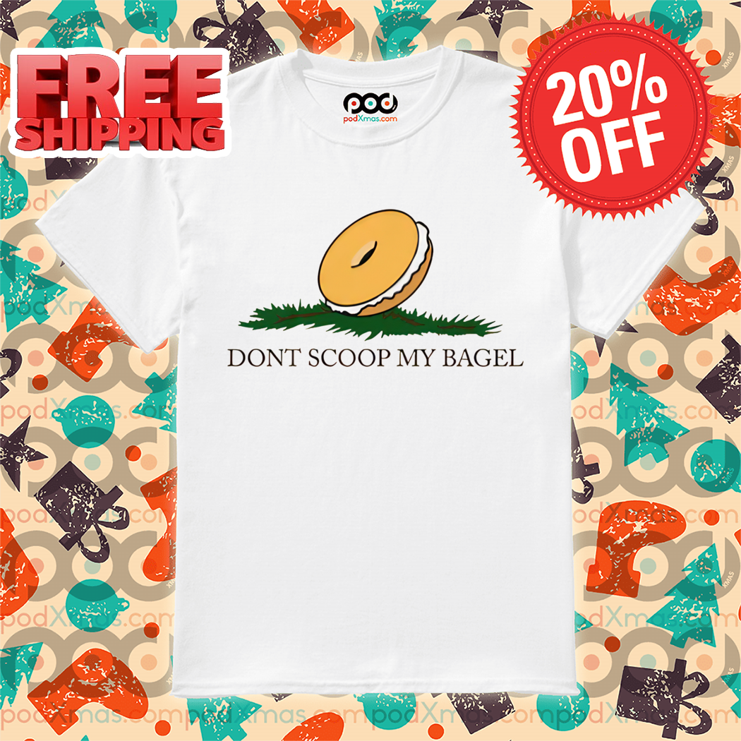 Don't Scoop My Bagel Shirt
