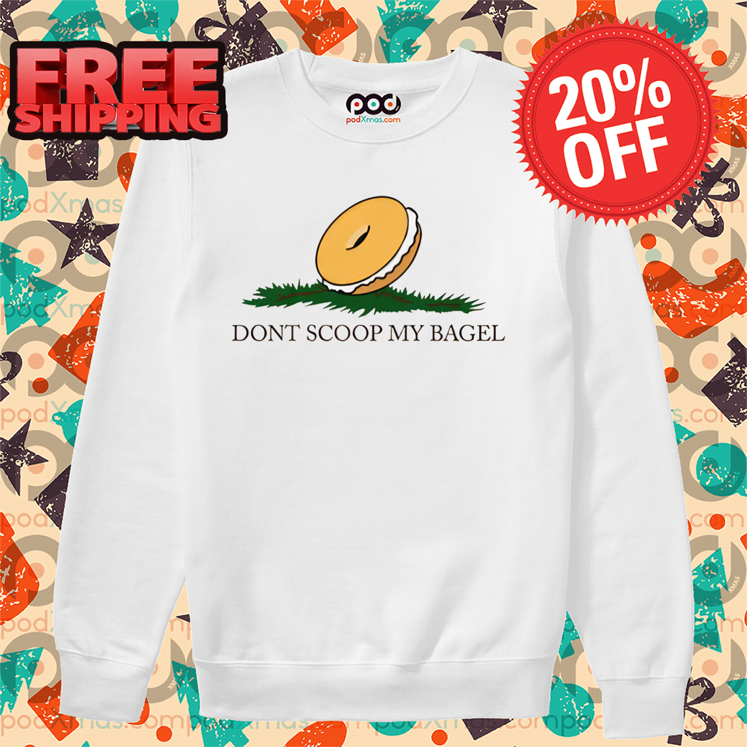 Don't Scoop My Bagel Shirt