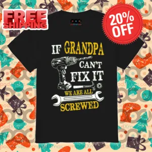 If Grandpa Can't Fix It We Are All Screwed Vintage Shirt