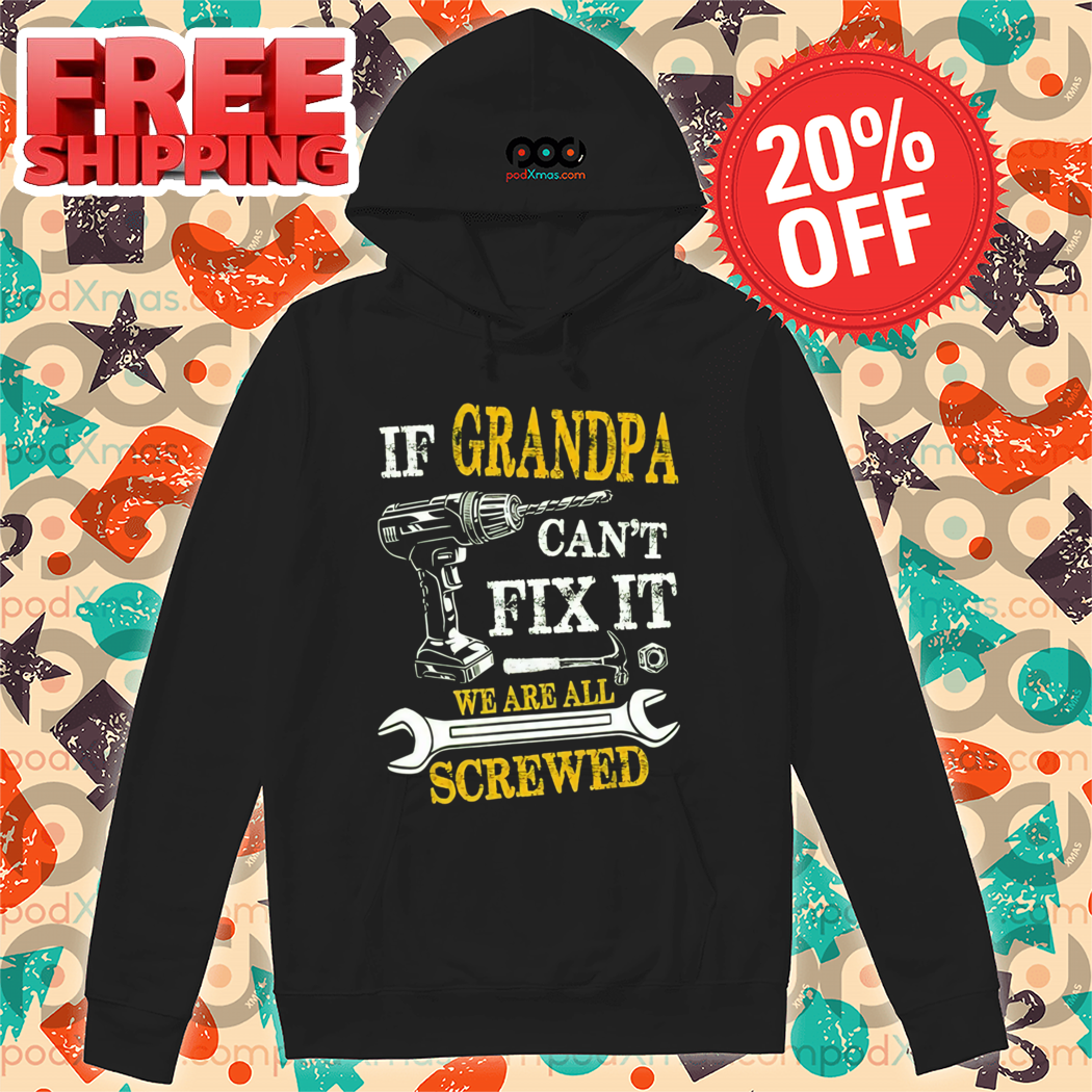 If Grandpa Can't Fix It We Are All Screwed Vintage Shirt