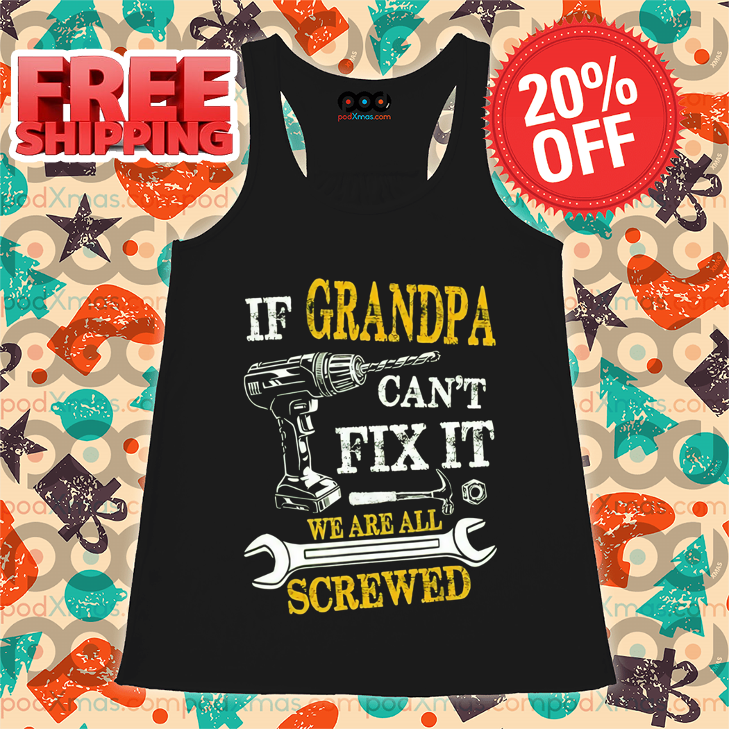 If Grandpa Can't Fix It We Are All Screwed Vintage Shirt